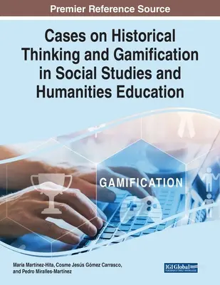 Fallbeispiele zu historischem Denken und Gamification im sozial- und geisteswissenschaftlichen Unterricht - Cases on Historical Thinking and Gamification in Social Studies and Humanities Education