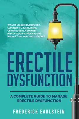 Erektile Dysfunktion: Ein kompletter Leitfaden zur Bewältigung von Erektionsstörungen - Erectile Dysfunction: A Complete Guide to Manage Erectile Dysfunction