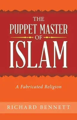 Der Puppenspieler des Islam: Eine erfundene Religion - The Puppet Master of Islam: A Fabricated Religion