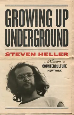 Aufwachsen im Untergrund: Eine Erinnerung an die New Yorker Gegenkultur - Growing Up Underground: A Memoir of Counterculture New York