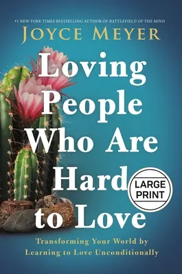 Menschen lieben, die schwer zu lieben sind: Verändere deine Welt, indem du lernst, bedingungslos zu lieben - Loving People Who Are Hard to Love: Transforming Your World by Learning to Love Unconditionally