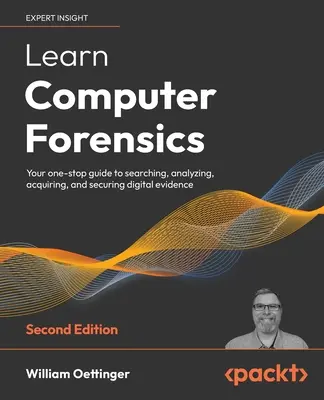 Lernen Sie Computerforensik - Zweite Auflage: Ihr Leitfaden zum Durchsuchen, Analysieren, Beschaffen und Sichern digitaler Beweismittel - Learn Computer Forensics - Second Edition: Your one-stop guide to searching, analyzing, acquiring, and securing digital evidence