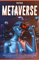 Metaverse: A Beginner's Guide to Investing in Metaverse; Cryptocurrency, NFT (non-fungible tokens) Crypto Art, Bitcoin, Virtual L