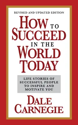 Wie man heute in der Welt erfolgreich ist - überarbeitete und aktualisierte Ausgabe: Lebensgeschichten erfolgreicher Menschen, die Sie inspirieren und motivieren - How to Succeed in the World Today Revised and Updated Edition: Life Stories of Successful People to Inspire and Motivate You