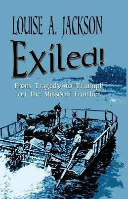 Im Exil! Von der Tragödie zum Triumph an der Missouri-Grenze - Exiled!: From Tragedy to Triumph on the Missouri Frontier