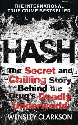 Haschisch: Die erschütternde Insider-Geschichte der geheimen Unterwelt hinter der lukrativsten Droge der Welt - Hash: The Chilling Inside Story of the Secret Underworld Behind the World's Most Lucrative Drug