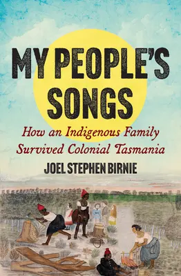 Die Lieder meines Volkes: Wie eine indigene Familie die Kolonialzeit in Tasmanien überlebte - My People's Songs: How an Indigenous Family Survived Colonial Tasmania