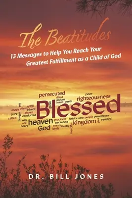 Die Seligpreisungen: 13 Botschaften, die Ihnen helfen, Ihre größte Erfüllung als Kind Gottes zu finden - The Beatitudes: 13 Messages to Help You Reach Your Greatest Fulfillment as a Child of God