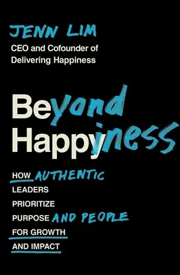 Jenseits des Glücks: Wie authentische Führungspersönlichkeiten dem Zweck und den Menschen Priorität einräumen, um Wachstum und Wirkung zu erzielen - Beyond Happiness: How Authentic Leaders Prioritize Purpose and People for Growth and Impact
