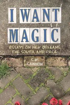 I Want Magic: Essays über New Orleans, den Süden und die Ethnie - I Want Magic: Essays on New Orleans, the South, and Race