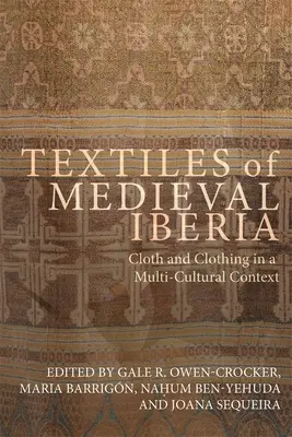 Textilien im mittelalterlichen Iberien: Stoff und Kleidung in einem multikulturellen Kontext - Textiles of Medieval Iberia: Cloth and Clothing in a Multi-Cultural Context