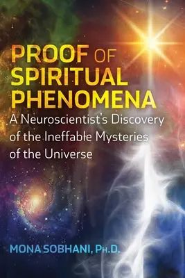 Der Beweis für spirituelle Phänomene: Die Entdeckung der unaussprechlichen Geheimnisse des Universums durch einen Neurowissenschaftler - Proof of Spiritual Phenomena: A Neuroscientist's Discovery of the Ineffable Mysteries of the Universe
