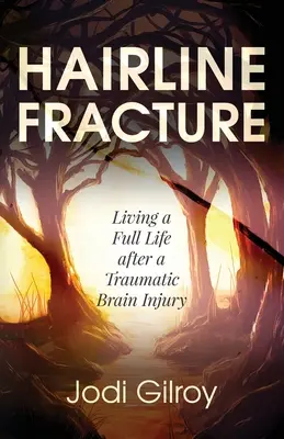 Haarrissfraktur: Ein erfülltes Leben nach einer traumatischen Hirnverletzung - Hairline Fracture: Living a Full Life after a Traumatic Brain Injury