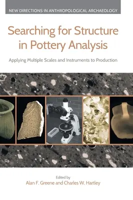 Auf der Suche nach Struktur in der Töpferanalyse: Die Anwendung mehrerer Skalen und Instrumente auf die Produktion - Searching for Structure in Pottery Analysis: Applying Multiple Scales and Instruments to Production
