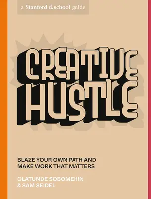 Kreative Hektik: Schlagen Sie Ihren eigenen Weg ein und schaffen Sie Arbeit, die etwas bedeutet - Creative Hustle: Blaze Your Own Path and Make Work That Matters