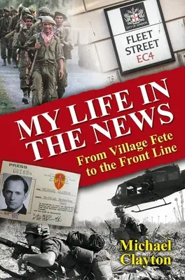 Mein Leben in den Nachrichten: Vom Dorffest zur Frontlinie - My Life in the News: From Village Fete to Front Line