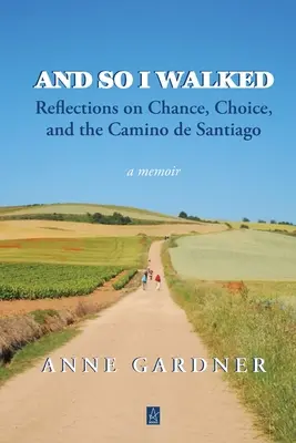 Und so bin ich gegangen: Überlegungen zu Zufall, Wahl und dem Jakobsweg - And So I Walked: Reflections on Chance, Choice, and the Camino de Santiago