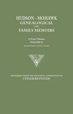 Hudson-Mohawk Ahnenforschung und Familienerinnerungen. in vier Bänden. Band IV. Inklusive Index zu allen vier Bänden - Hudson-Mohawk Genealogical and Family Memoirs. in Four Volumes. Volume IV. Includes Index to All Four Volumes
