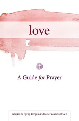 Die Liebe: Ein Leitfaden für das Gebet - Love: A Guide for Prayer