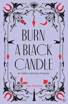 Brenn eine schwarze Kerze: Ein italienisch-amerikanisches Grimoire - Burn a Black Candle: An Italian American Grimoire