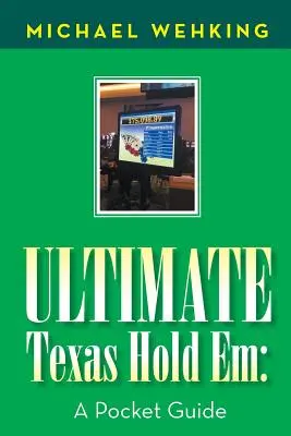 Ultimatives Texas Hold Em: Ein Leitfaden für die Hosentasche - Ultimate Texas Hold Em: a Pocket Guide