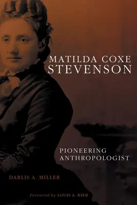 Matilda Coxe Stevenson: Pionierin der Anthropologie - Matilda Coxe Stevenson: Pioneering Anthropologist