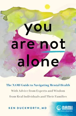 Du bist nicht allein: Der Nami-Leitfaden zur psychischen Gesundheit - mit Ratschlägen von Experten und Weisheiten von echten Menschen und Familien - You Are Not Alone: The Nami Guide to Navigating Mental Health--With Advice from Experts and Wisdom from Real People and Families