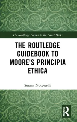 Der Routledge Guidebook zu Moores Principia Ethica - The Routledge Guidebook to Moore's Principia Ethica