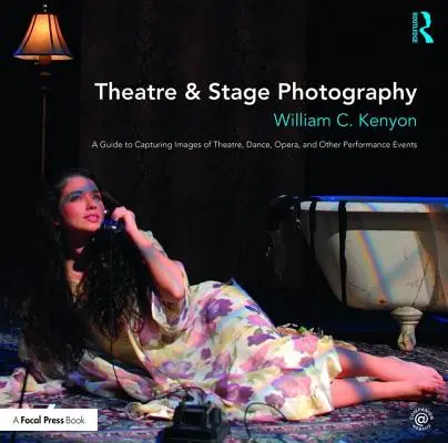 Theater- und Bühnenfotografie: Ein Leitfaden für die Aufnahme von Bildern von Theater, Tanz, Oper und anderen Aufführungen - Theatre & Stage Photography: A Guide to Capturing Images of Theatre, Dance, Opera, and Other Performance Events