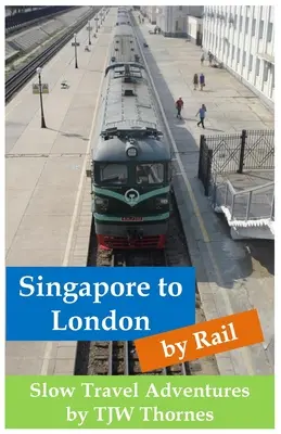 Mit dem Zug von Singapur nach London: Langsame Reiseabenteuer - Singapore to London by Rail: Slow Travel Adventures