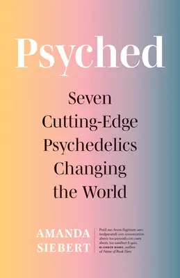 Verrückt: Sieben hochmoderne Psychedelika, die die Welt verändern - Psyched: Seven Cutting-Edge Psychedelics Changing the World