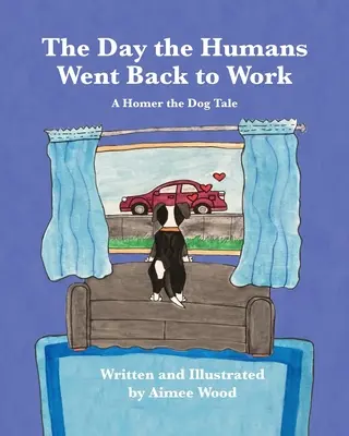 Der Tag, an dem die Menschen wieder zur Arbeit gingen: Eine Homer the Dog-Geschichte - The Day the Humans Went Back to Work: A Homer the Dog Tale