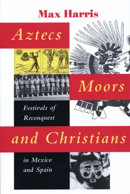 Azteken, Mauren und Christen: Feste der Rückeroberung in Mexiko und Spanien - Aztecs, Moors, and Christians: Festivals of Reconquest in Mexico and Spain