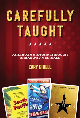 Sorgfältig gelehrt: Amerikanische Geschichte durch Broadway-Musicals - Carefully Taught: American History Through Broadway Musicals