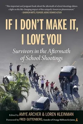 Wenn ich es nicht schaffe, liebe ich dich: Überlebende nach Amokläufen an Schulen - If I Don't Make It, I Love You: Survivors in the Aftermath of School Shootings