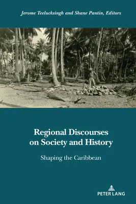 Regionale Diskurse über Gesellschaft und Geschichte; Die Gestaltung der Karibik - Regional Discourses on Society and History; Shaping the Caribbean