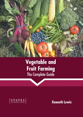 Gemüse- und Obstanbau: Der vollständige Leitfaden - Vegetable and Fruit Farming: The Complete Guide