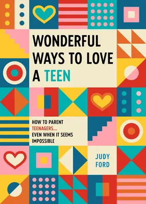 Wunderbare Wege, einen Teenager zu lieben: Wie man Teenager erzieht ... selbst wenn es unmöglich erscheint - Wonderful Ways to Love a Teen: How to Parent Teenagers...Even When It Seems Impossible