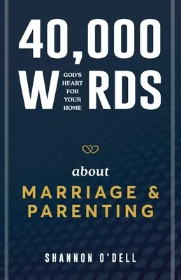 40.000 Worte über Ehe und Elternschaft: Gottes Herz für Ihr Zuhause - 40,000 Words About Marriage and Parenting: God's Heart For Your Home