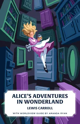 Alices Abenteuer im Wunderland (Canon Classics Worldview Edition) - Alice's Adventures in Wonderland (Canon Classics Worldview Edition)