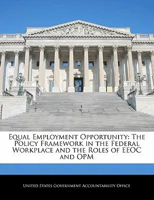 Chancengleichheit bei der Beschäftigung: Der politische Rahmen am Bundesarbeitsplatz und die Rolle von EEOC und Opm - Equal Employment Opportunity: The Policy Framework in the Federal Workplace and the Roles of EEOC and Opm