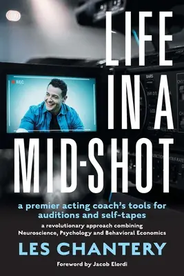 Das Leben im Mid-Shot: Das Handwerkszeug eines erstklassigen Schauspieltrainers für Vorsprechen und Selbstgespräche - Life in Mid-Shot: A premier acting coach's tools for auditions and self-tapes