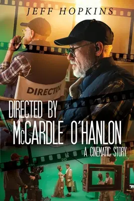 Unter der Regie von McCardle O'Hanlon: Eine filmische Geschichte - Directed by McCardle O'Hanlon: A Cinematic Story