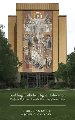 Aufbau eines katholischen Hochschulwesens: Inoffizielle Überlegungen der Universität von Notre Dame - Building Catholic Higher Education: Unofficial Reflections from the University of Notre Dame