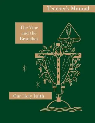 Der Weinstock und die Zweige: Handbuch für den Lehrer: Unser heiliger Glaube Serie - The Vine and the Branches: Teacher's Manual: Our Holy Faith Series