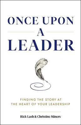 Es war einmal ein Leiter: Die Geschichte im Herzen Ihrer Führungsrolle finden - Once Upon a Leader: Finding the Story at the Heart of Your Leadership