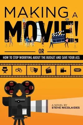Einen Film machen! Oder wie man aufhört, sich um das Budget zu sorgen und seinen Arsch rettet - Making a Movie!: Or How to Stop Worrying About the Budget and Save Your Ass