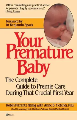 Ihr frühgeborenes Baby: Der vollständige Leitfaden für die Pflege von Frühgeborenen in diesem entscheidenden ersten Jahr - Your Premature Baby: The Complete Guide to Premie Care During That Crucial First Year