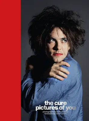 The Cure - Bilder von dir: Vorwort von Robert Smith - The Cure - Pictures of You: Foreword by Robert Smith