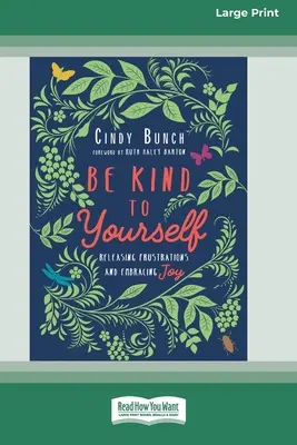 Sei freundlich zu dir selbst: Frustrationen loslassen und Freude umarmen [16pt Large Print Edition] - Be Kind to Yourself: Releasing Frustrations and Embracing Joy [16pt Large Print Edition]
